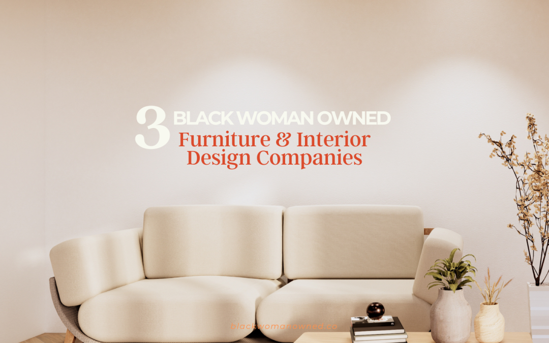 Three Black Woman Owned Furniture and Interior Design Companies to Know